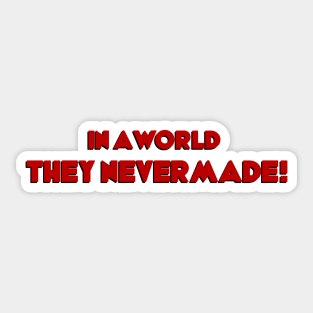 In a world THEY NEVER MADE! Sticker